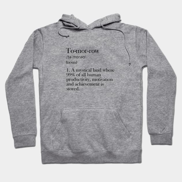 Tomorrow - Funny Definition Hoodie by olivergraham